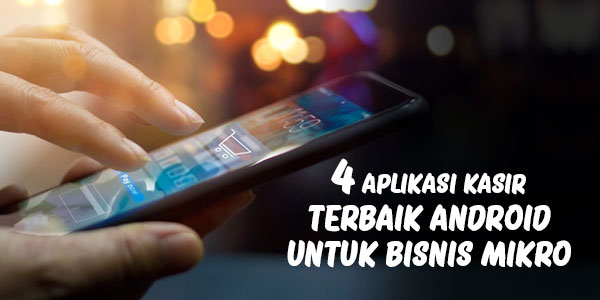 4 aplikasi kasir terbaik untuk android