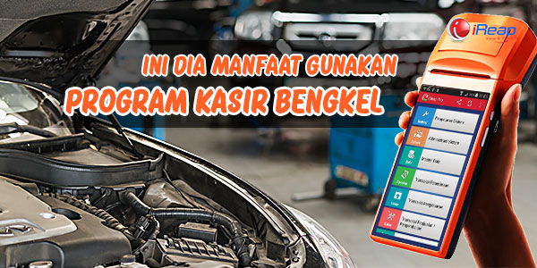 Ini Dia Manfaat Gunakan Program Kasir Bengkel