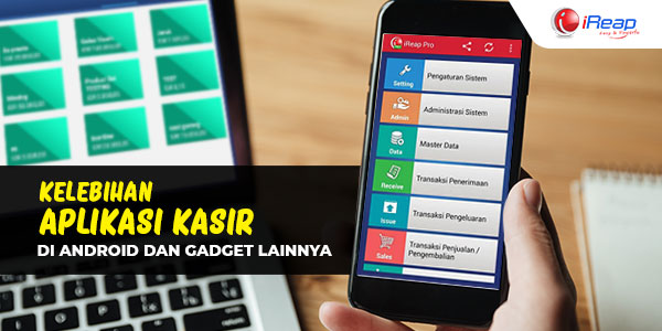 Kelebihan Aplikasi Kasir di Android dan Gadget Mobile Lainnya