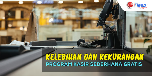 Kenali Kelebihan Dan Kekurangan Program Kasir Sederhana Gratis