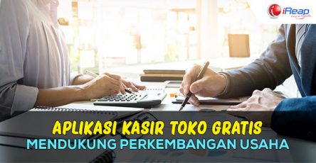 Mengapa Produk Aplikasi Kasir Toko Gratis dari iReap Mendukung Perkembangan Usaha?