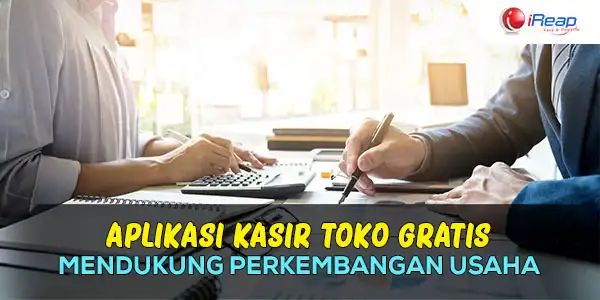 mengapa-produk-aplikasi-kasir-toko-gratis-dari-ireap-mendukung-perkembangan-usaha