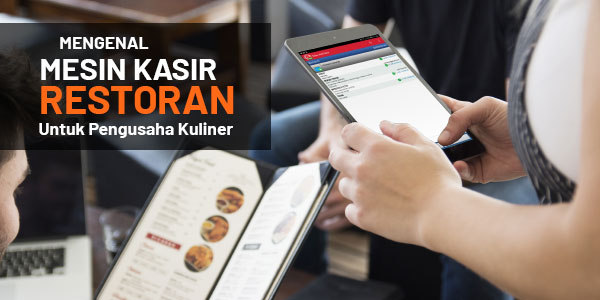 Mengenal Mesin Kasir Restoran – Seluk Beluk yang Perlu Diketahui Pengusaha Kuliner