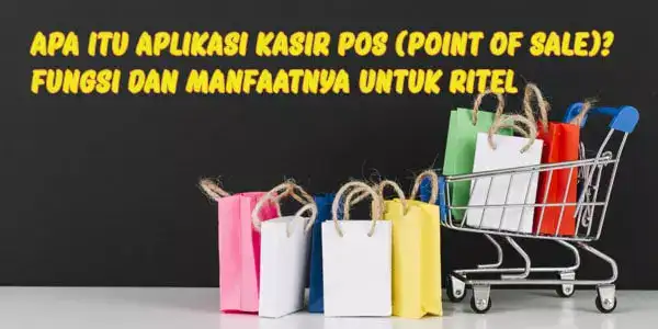 apa-itu-aplikasi-kasir-pos-fungsi-dan-manfaatnya-untuk-ritel