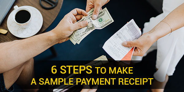 6 Steps to Make a Sample Payment Receipt