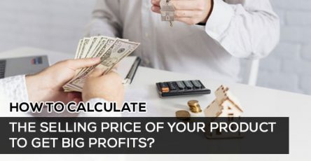 How to Calculate the Selling Price of Your Product to Get Big Profits?