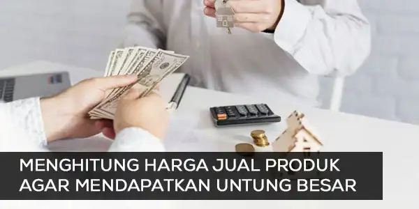 Menghitung-Harga-Jual-Produk-agar-Mendapatkan-Untung-Besar