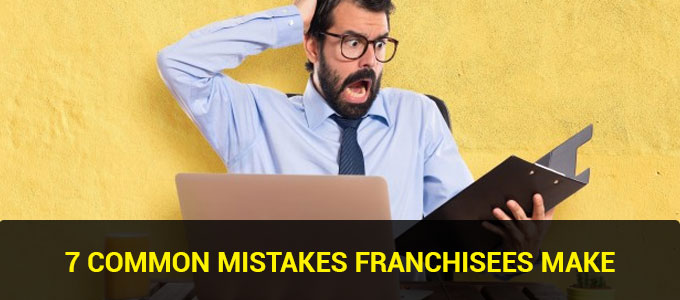 7 Common Mistakes Franchisees Make