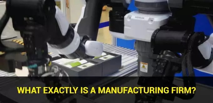 what-exactly-is-a-manufacturing-firm