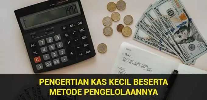 pengertian-kas-kecil-beserta-metode-pengelolaannya