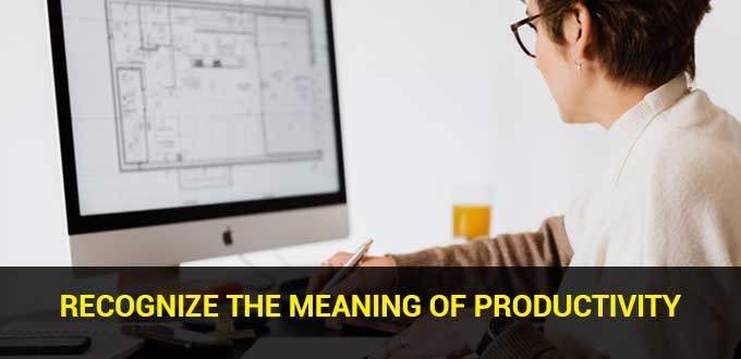 Recognize the Meaning of Productivity
