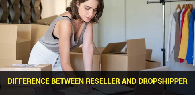 Difference between Reseller and Dropshipper